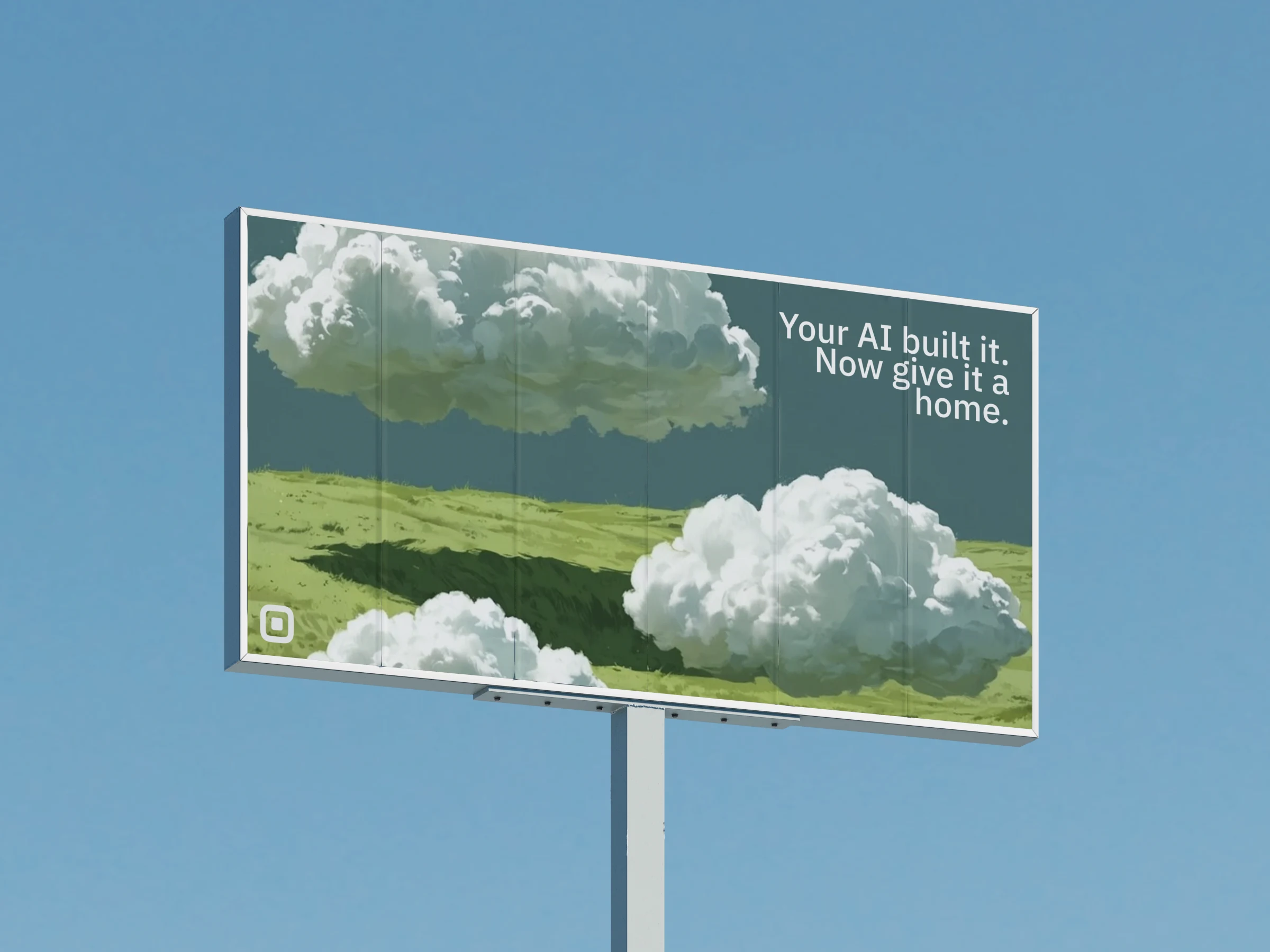 artifacted billboard beneath a blue sky with the line Your AI built it. Now give it a home.